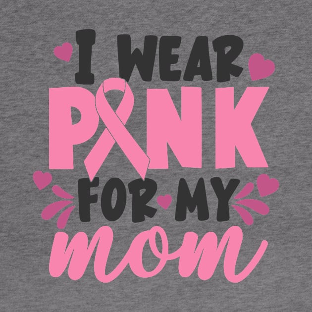 i wear pink for my mom by CrankyTees